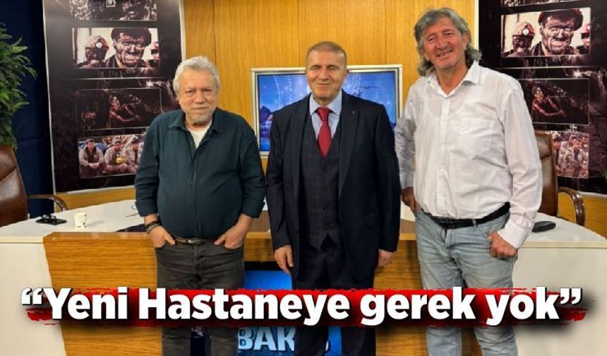 “Yeni Hastaneye gerek yok”
