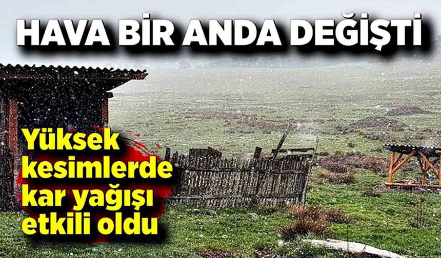 Hava bir anda değişti: Bolu’da kar etkili oldu