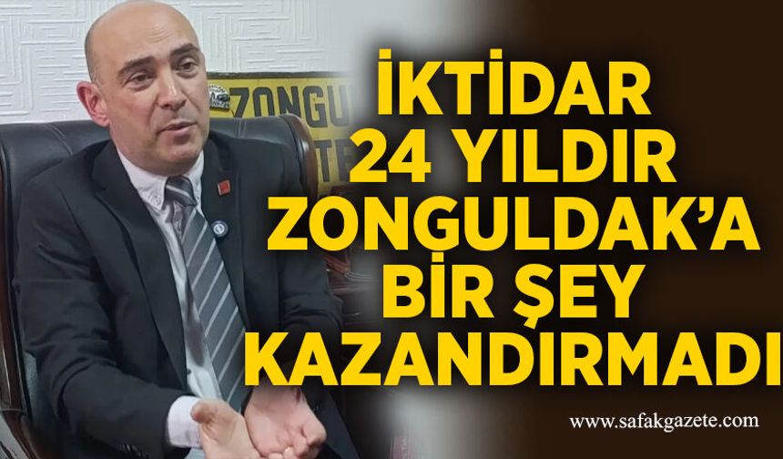 İktidar 24 yıldır Zonguldak’a bir şey kazandırmadı