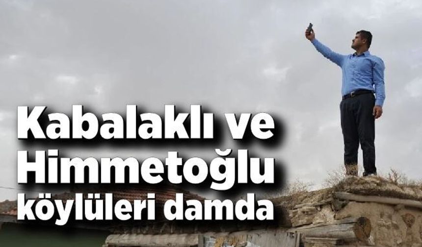 Kabalaklı ve Himmetoğlu köylüleri damda