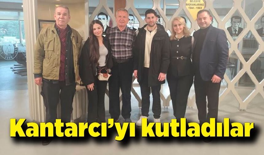 Bülent Kantarcı’yı kutladılar