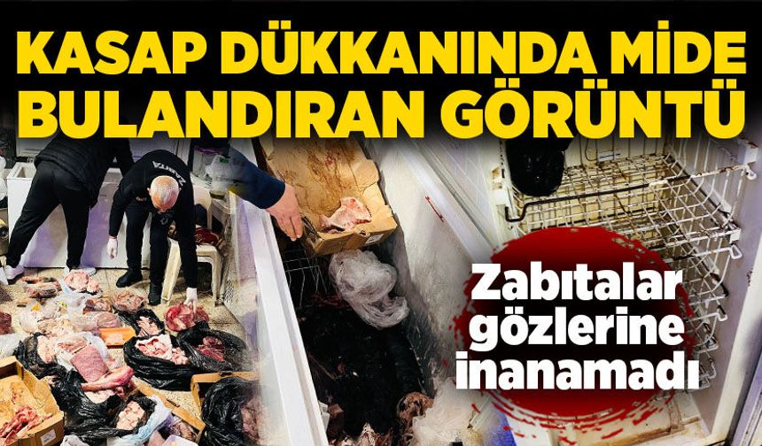 Kasap dükkanında mide bulandıran görüntü: Zabıtalar gözlerine inanamadı