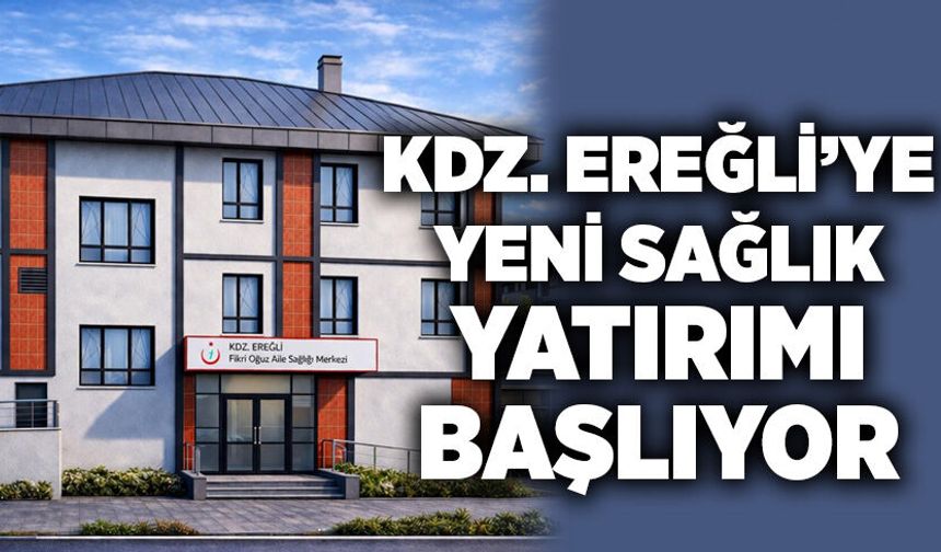 Kdz. Ereğli’ye yeni sağlık yatırımı başlıyor