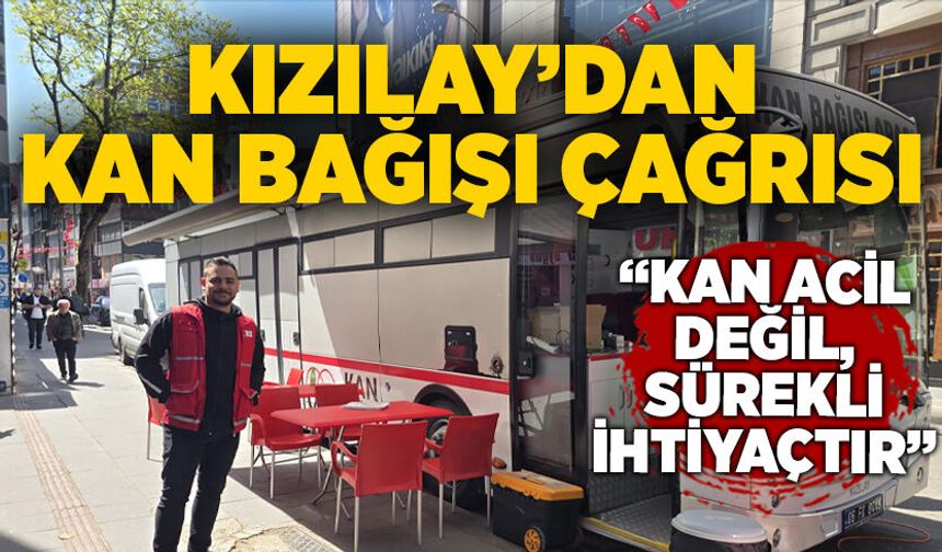 Kızılay’dan kan bağışı çağrısı: “Kan acil değil, sürekli ihtiyaçtır”