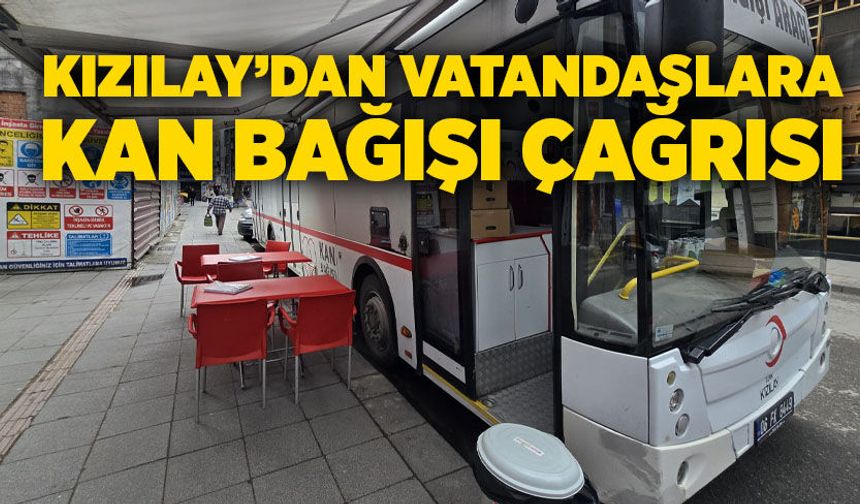 Kızılay’dan vatandaşlara kan bağışı çağrısı