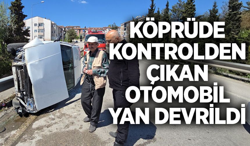 Köprüde kontrolden çıkan otomobil yan devrildi