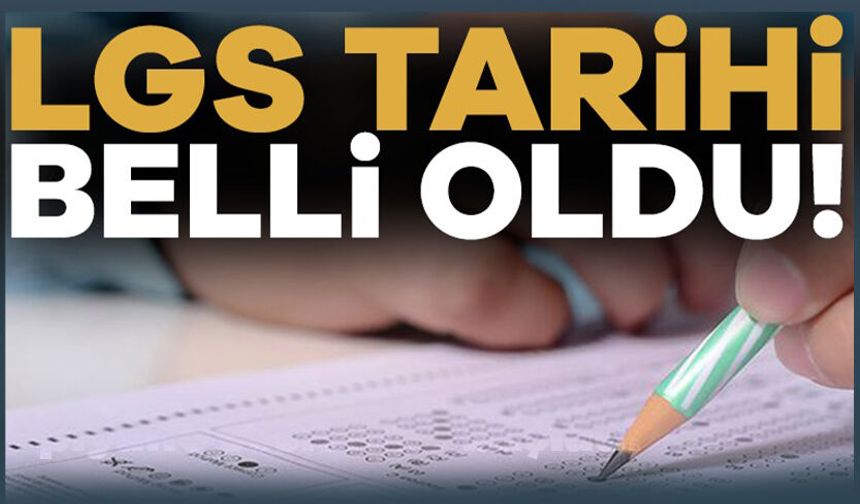 LGS sınav tarihi belli oldu