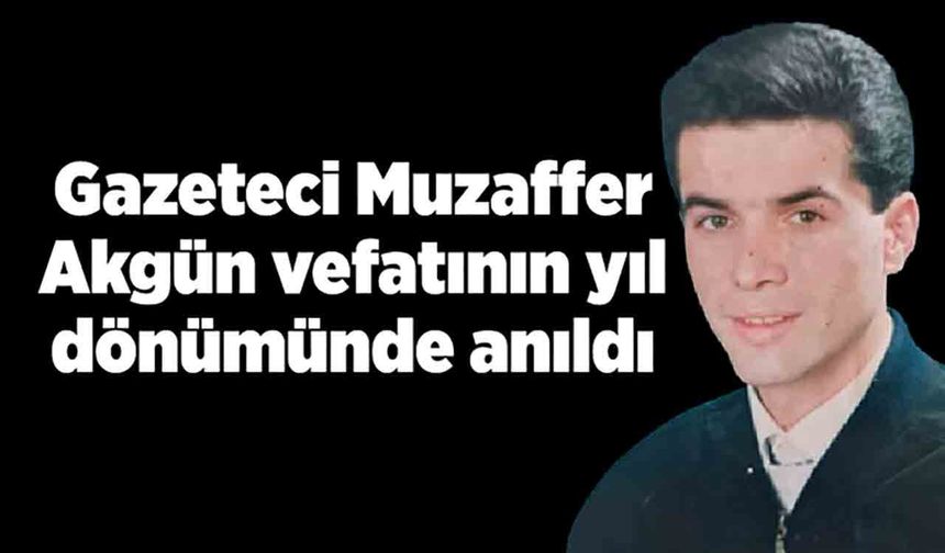 Gazeteci Muzaffer Akgün vefatının yıl dönümünde anıldı