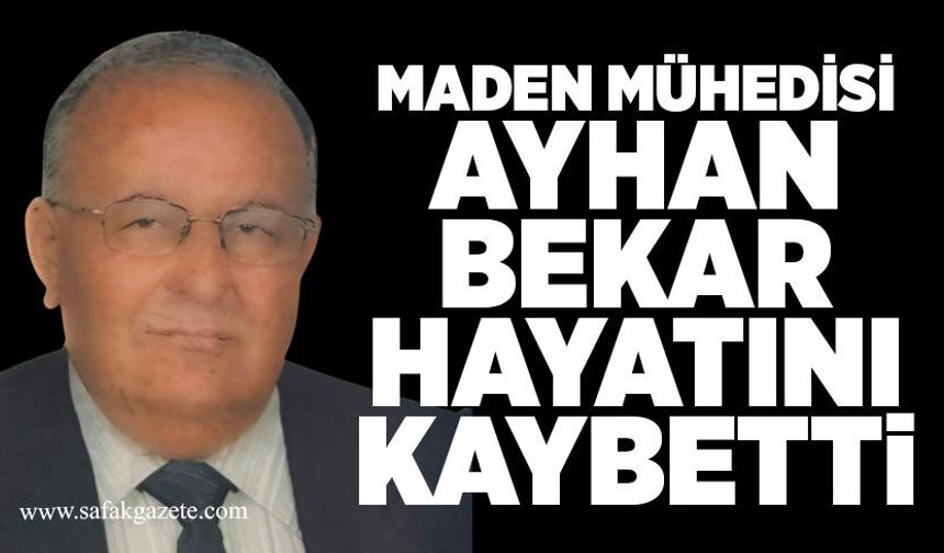 Maden Mühedisi Ayhan Bekar hayatını kaybetti