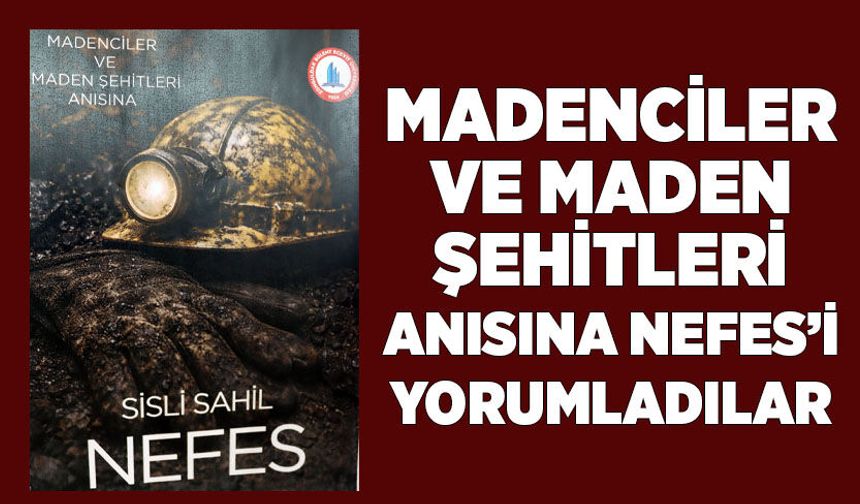 Madenciler ve maden şehitleri anısına Nefes’i yorumladılar