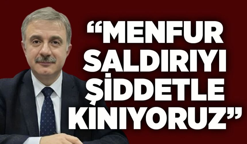 Çağatay İpekçi: “Menfur saldırıyı şiddetle kınıyoruz”
