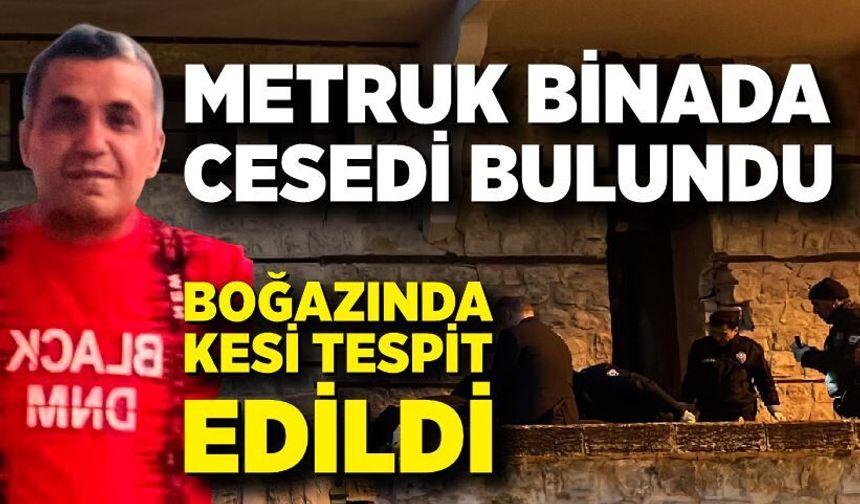 Metruk binada bulunan ceset şüpheli ölümü ortaya çıkardı