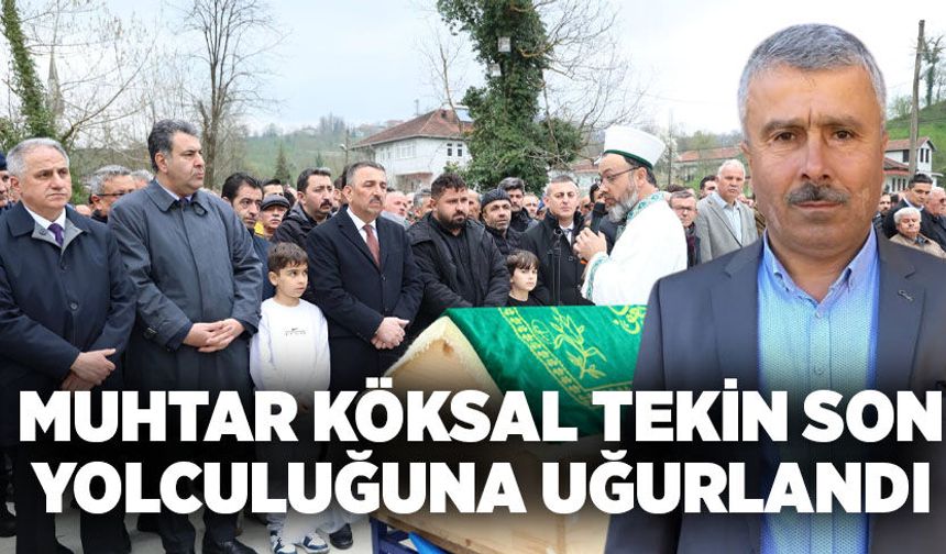 Muhtar Köksal Tekin son yolculuğuna uğurlandı