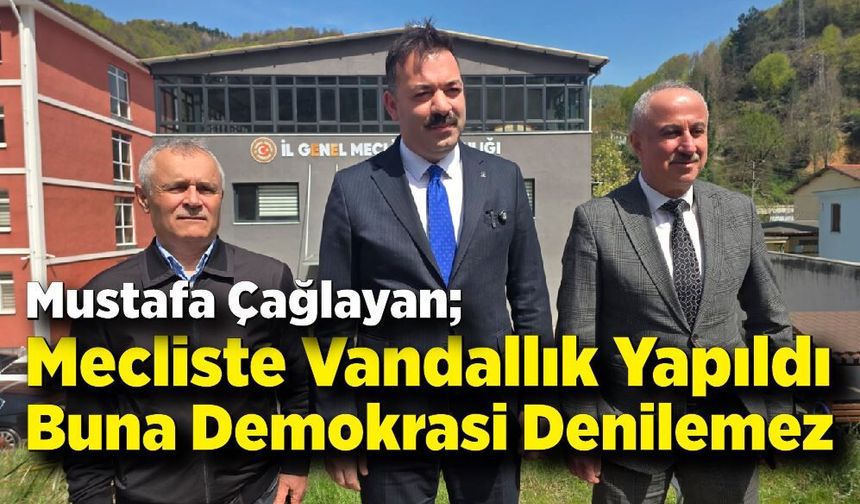 Mustafa Çağlayan: “Mecliste Vandallık Yapıldı, Buna Demokrasi Denilemez”