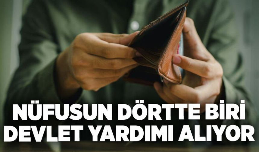Nüfusun dörtte biri devlet yardımı alıyor