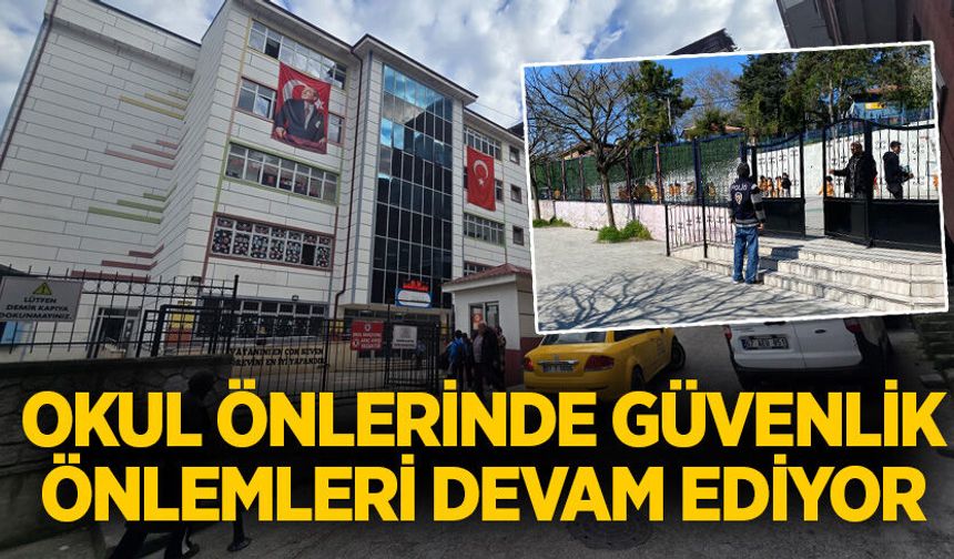 Okul önlerinde güvenlik önlemleri devam ediyor