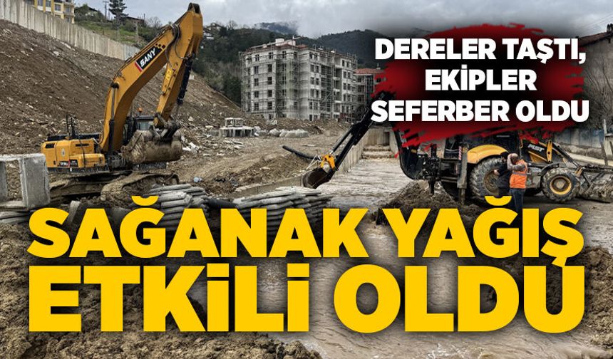 Sağanak yağış etkili oldu: Dereler taştı, ekipler seferber oldu