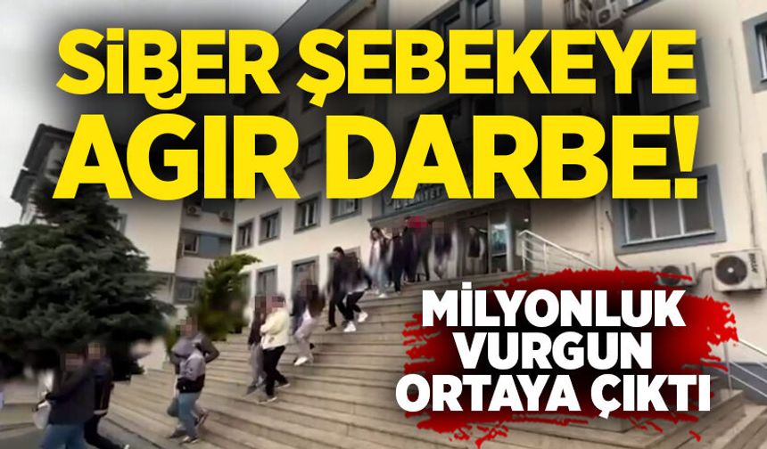 Siber şebekeye ağır darbe! Milyonluk vurgun ortaya çıktı