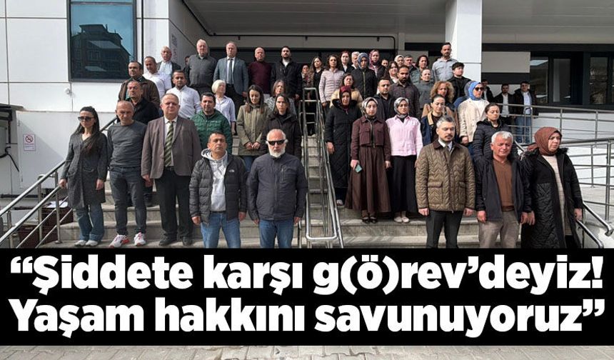 “Şiddete karşı g(ö)rev'deyiz!  Yaşam hakkını savunuyoruz”