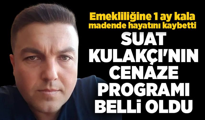 Suat Kulakçı'nın cenaze programı belli oldu