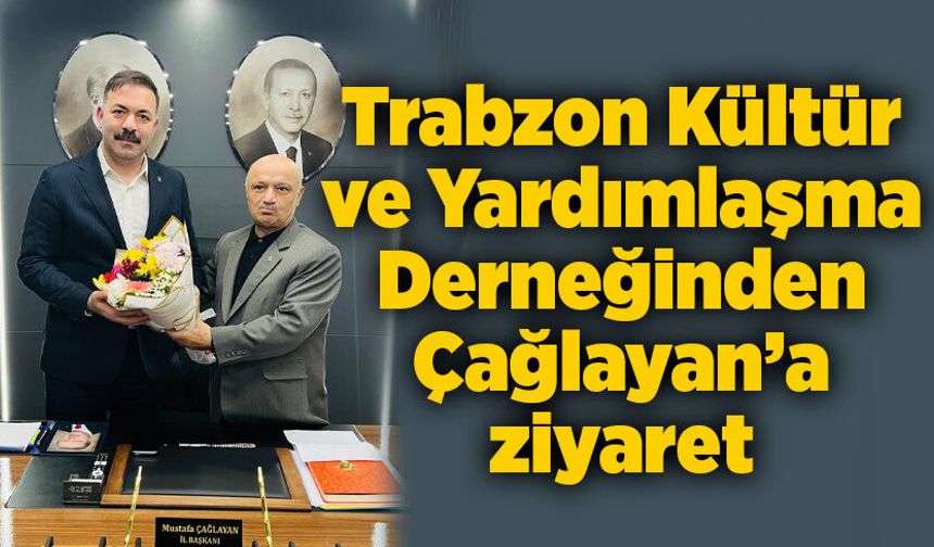 Trabzon Kültür ve Yardımlaşma Derneğinden Çağlayan’a ziyaret