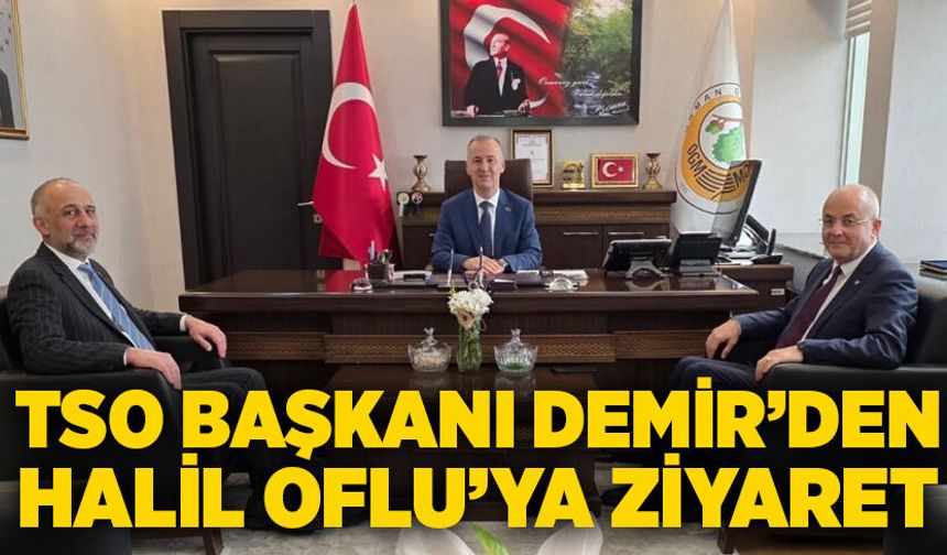 TSO Başkanı Metin Demir’den Orman Bölge Müdürü Halil Oflu’ya ziyaret