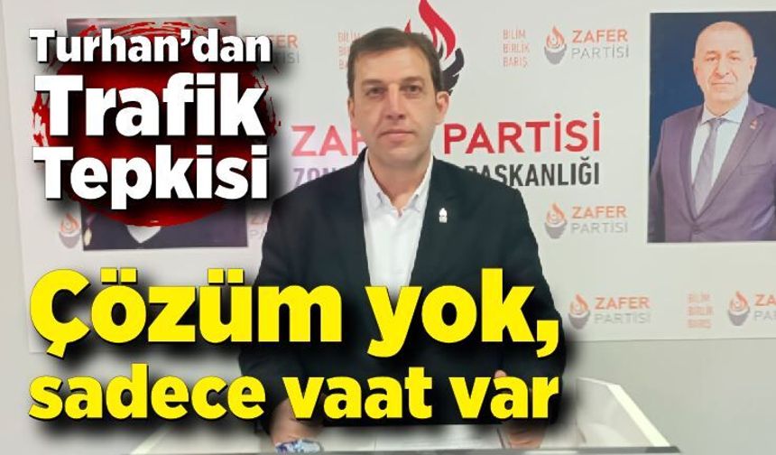 Oğuzhan Turhan; “Çözüm yok, sadece vaat var”