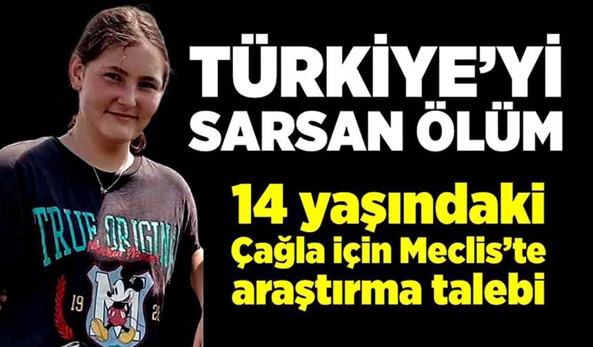 14 yaşındaki Çağla’nın menenjit nedeniyle ölümü Meclis gündeminde!
