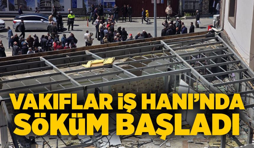 Vakıflar İş Hanı’nda söküm başladı