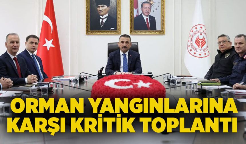 Valilikte orman yangınlarına karşı kritik toplantı