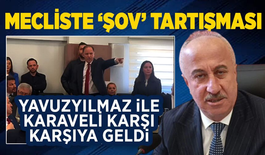 Mecliste ‘şov’ tartışması: Yavuzyılmaz ile Karaveli karşı karşıya geldi