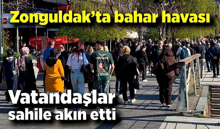 Zonguldak’ta bahar havası: Vatandaşlar sahile akın etti