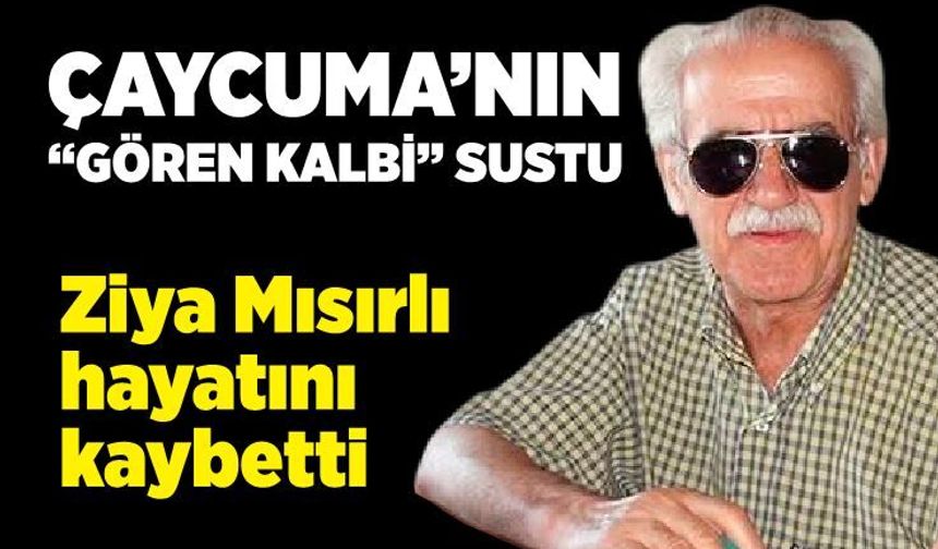 Çaycuma’nın “Gören Kalbi” sustu: Ziya Mısırlı hayatını kaybetti