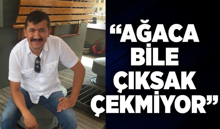 “Ağaca bile çıksak çekmiyor”