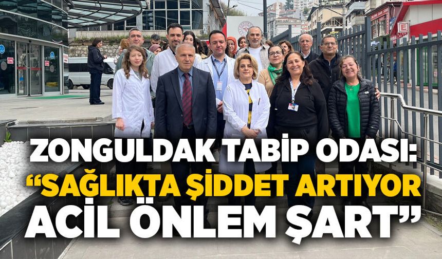 Zonguldak Tabip Odası: “Sağlıkta şiddet artıyor, acil önlem şart”