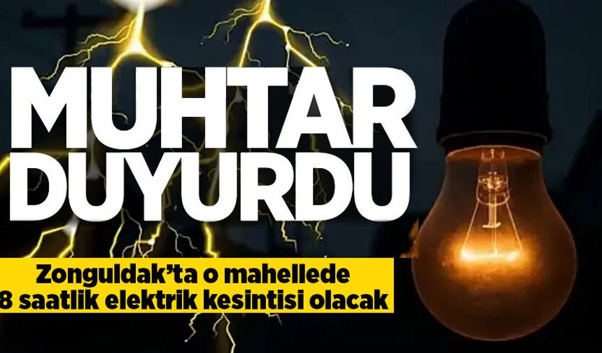 Zonguldak’ta 8 saatlik elektrik kesintisi: Muhtar vatandaşları uyardı!