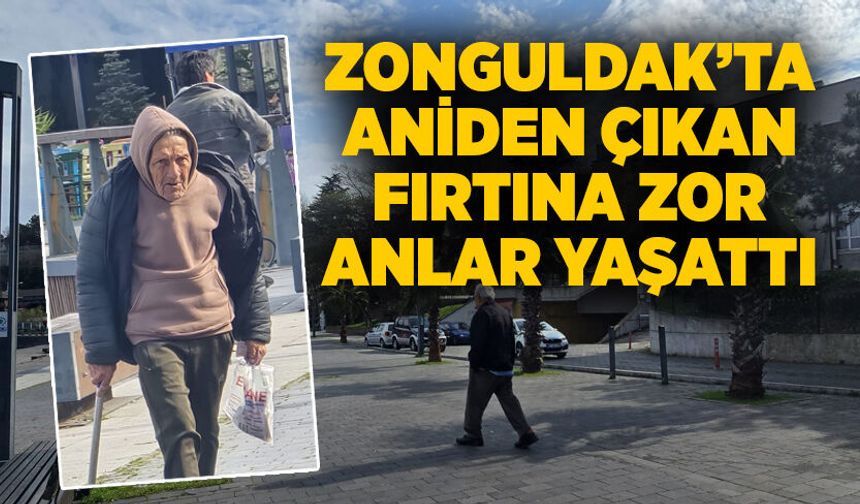 Zonguldak’ta aniden çıkan fırtına zor anlar yaşattı