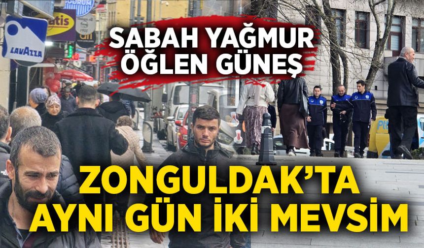 Zonguldak’ta aynı gün iki mevsim: Sabah yağmur, öğlen güneş