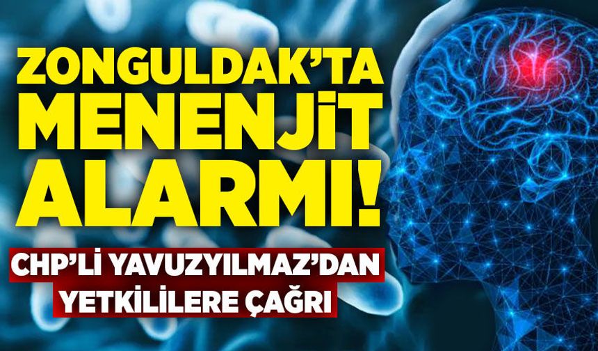 Zonguldak’ta menenjit alarmı: CHP’li Yavuzyılmaz’dan yetkililere çağrı