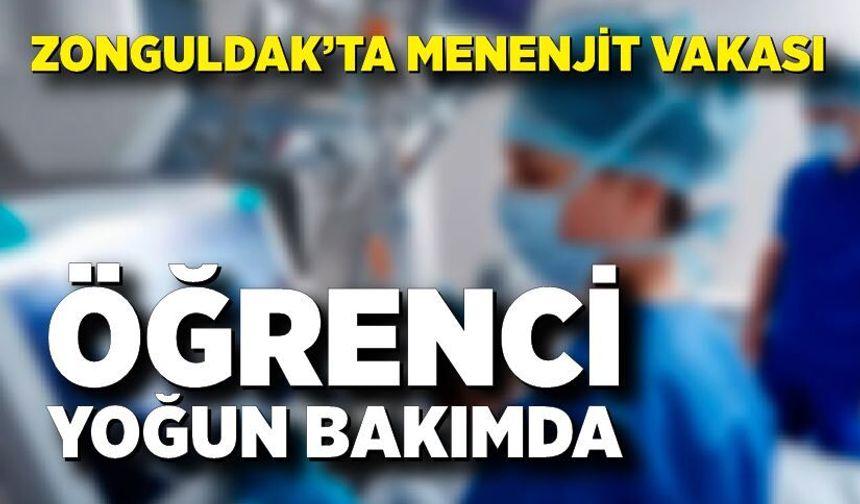 Zonguldak’ta menenjit vakası; Öğrenci yoğun bakımda
