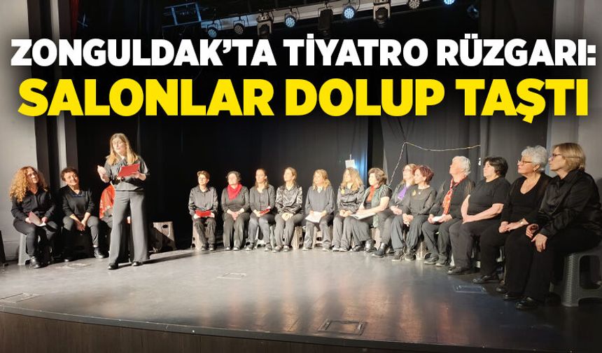 Zonguldak’ta tiyatro rüzgarı: Salonlar dolup taştı