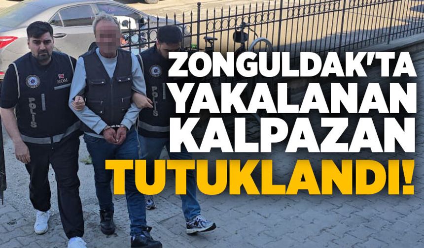 Zonguldak'ta yakalanan kalpazan tutuklandı!