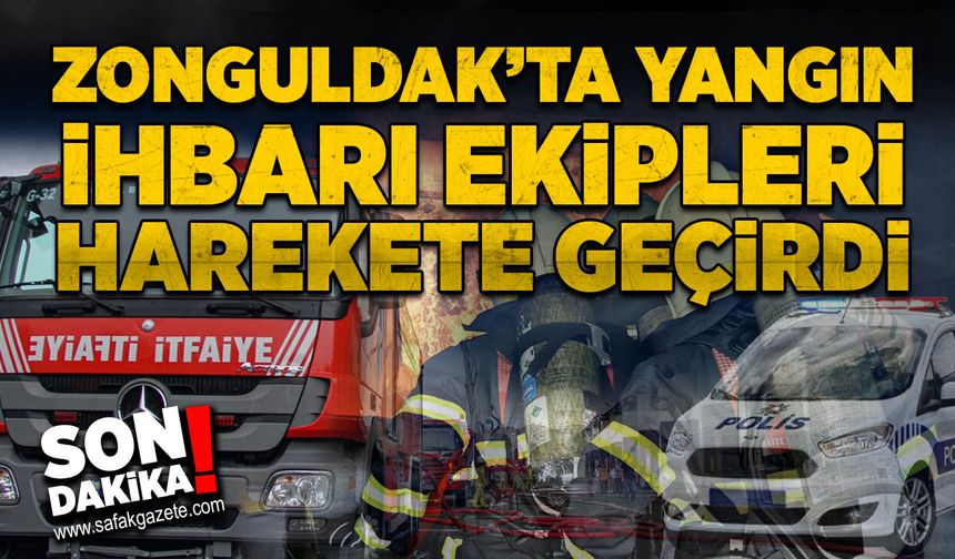 Zonguldak’ta yangın ihbarı ekipleri harekete geçirdi