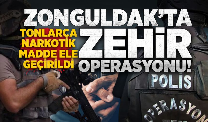 Zonguldak'ta zehir operasyonu: Tonlarca narkotik madde ele geçirildi