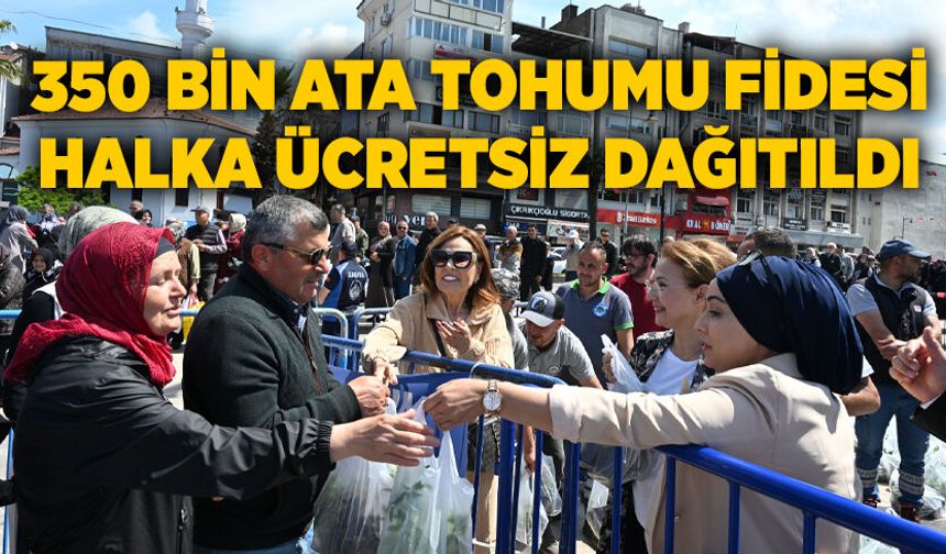 350 bin Ata Tohumu fidesi halka ücretsiz dağıtıldı