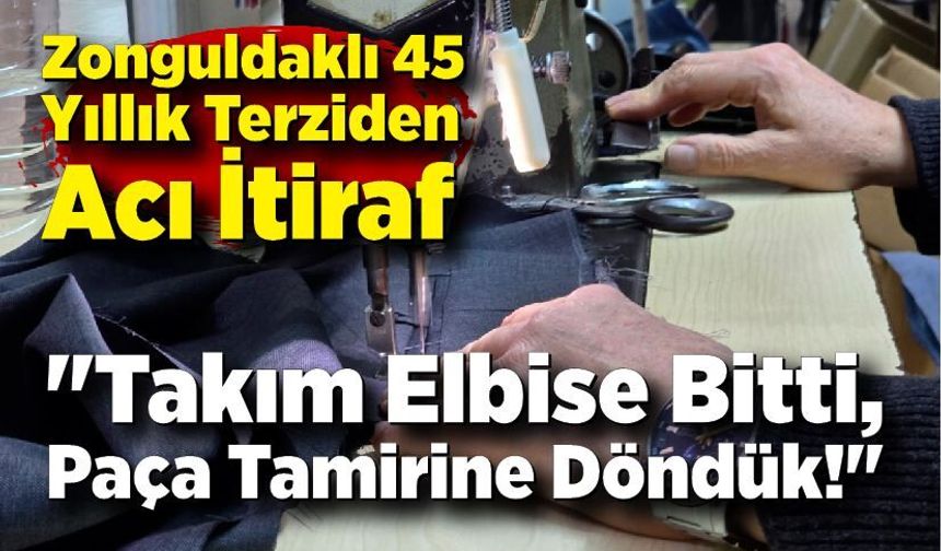 Zonguldaklı 45 Yıllık Terziden Acı İtiraf: "Takım Elbise Bitti, Paça Tamirine Döndük!"