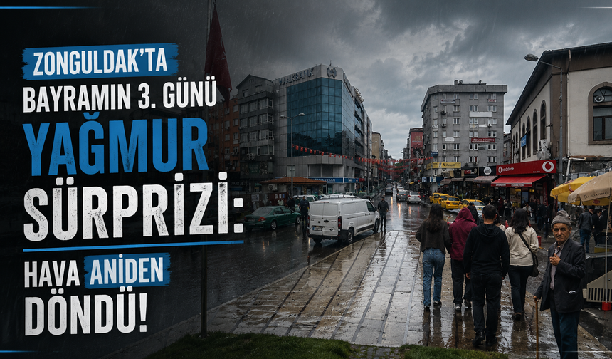 Zonguldak’ta Bayramın 3. Günü Yağmur Sürprizi: Hava Aniden Döndü!
