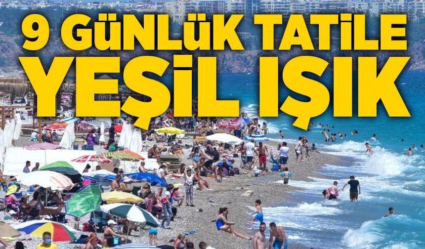 9 günlük tatile yeşil ışık