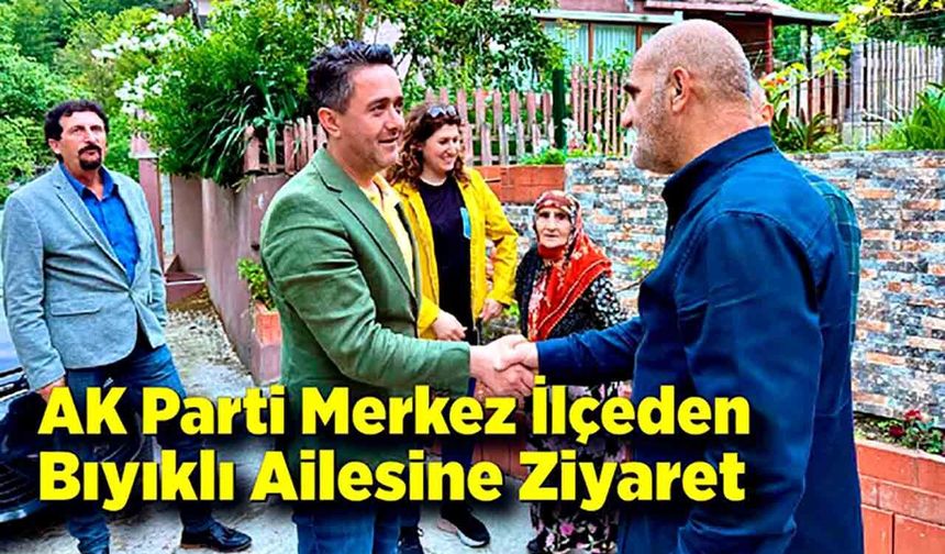 AK Parti Merkez İlçeden Bıyıklı Ailesine Ziyaret