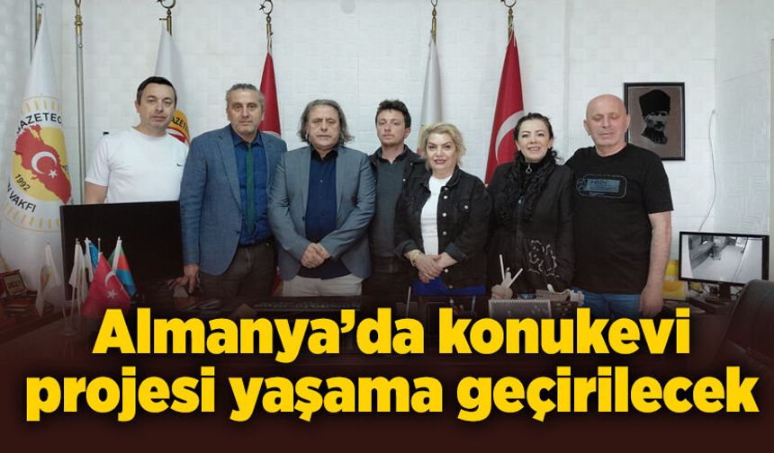 Almanya’da konukevi projesi yaşama geçirilecek